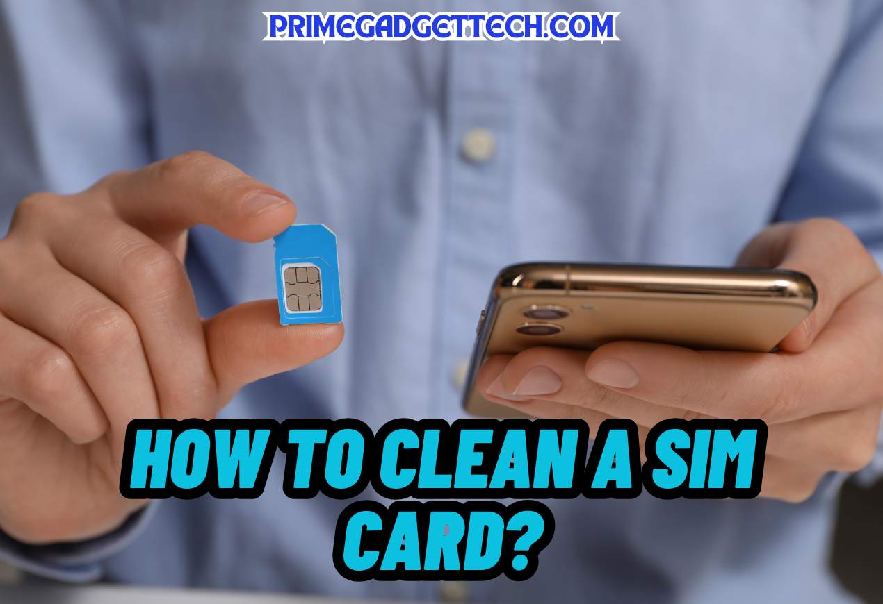 How to Clean a Sim Card?