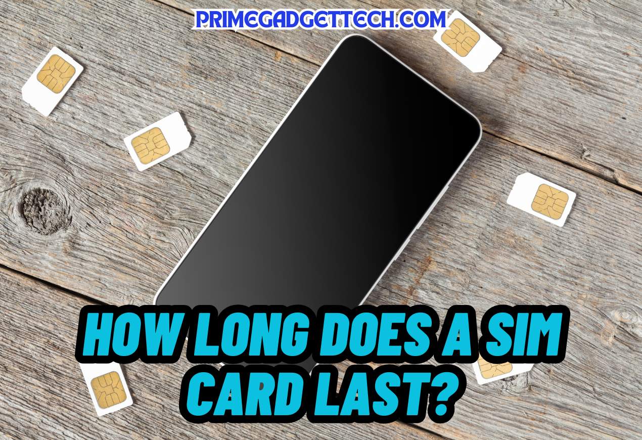 How Long Does a Sim Card Last?